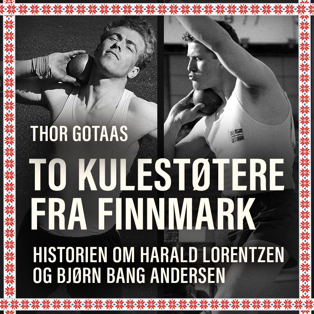 To kulestøtere fra Finnmark - historien om Harald Lorentzen og Bjørn Bang Andersen