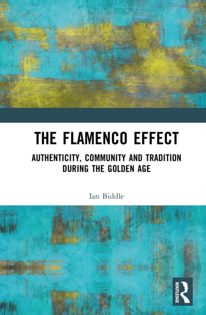 The Flamenco Effect - Authenticity, Community and Tradition in the South of Spain