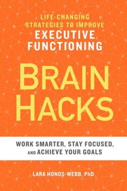 BRAIN HACKS - Life-Changing Strategies to Improve Executive Functioning