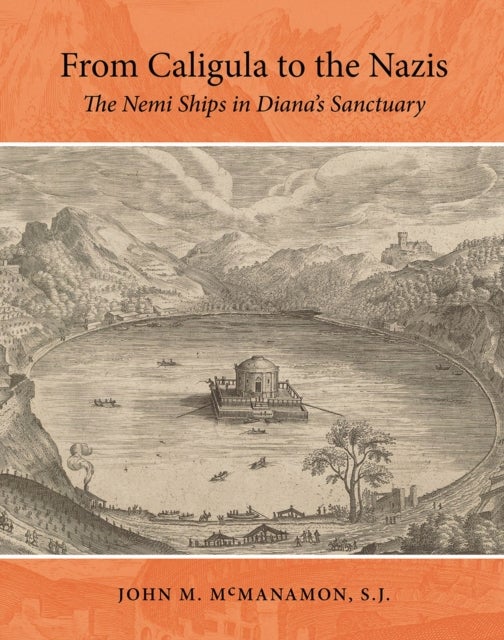 From Caligula to the Nazis - The Nemi Ships in Diana's Sanctuary