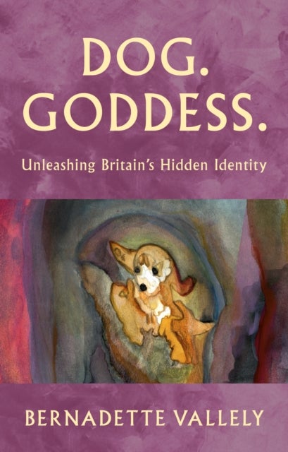 Dog. Goddess. - Unleashing Britain’s Hidden Identity.