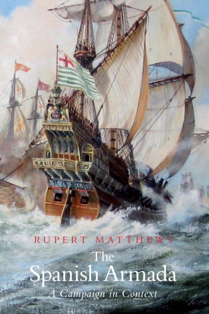 The Spanish Armada - A Campaign in Context