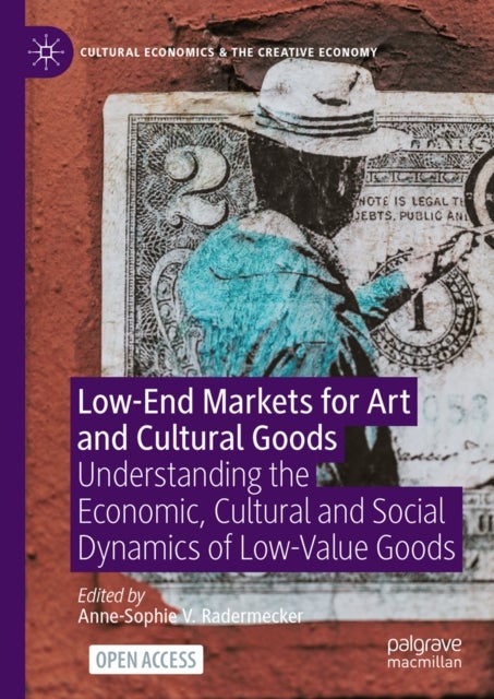 Low-End Markets for Art and Cultural Goods - Understanding the Economic, Cultural and Social Dynamics of Low-Value Goods