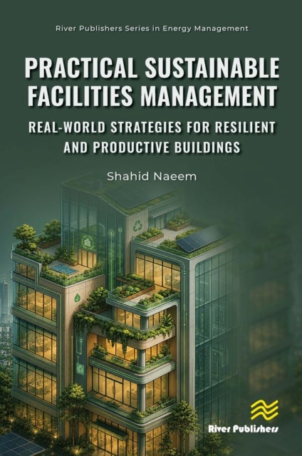 Practical Sustainable Facilities Management: Real-world Strategies for Resilient and Productive Buildings