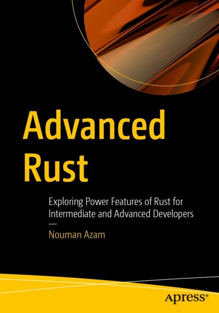 Advanced Rust - Exploring Power Features of Rust for Intermediate and Advanced Developers