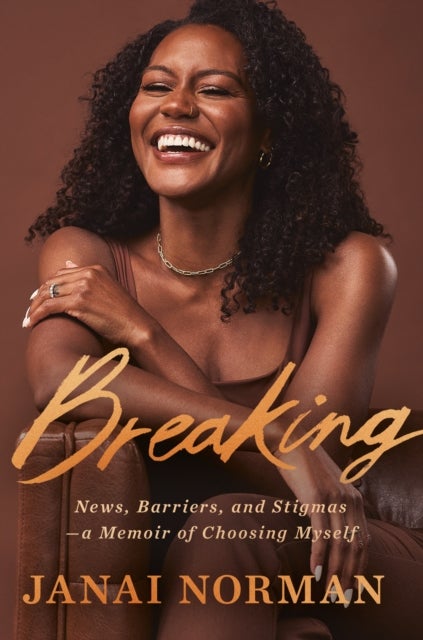 Breaking - News, Barriers, and Stigmas--a Memoir of Choosing Myself