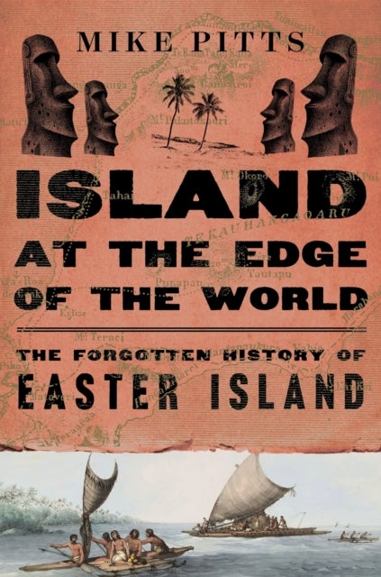 Island at the Edge of the World - The Forgotten History of Easter Island