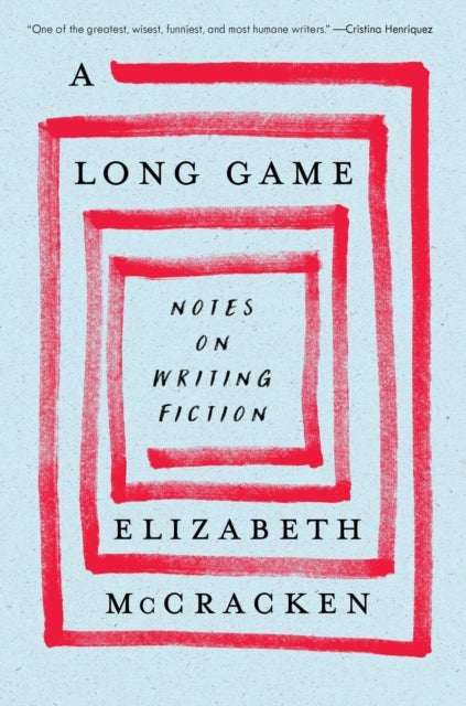A Long Game - Notes on Writing Fiction