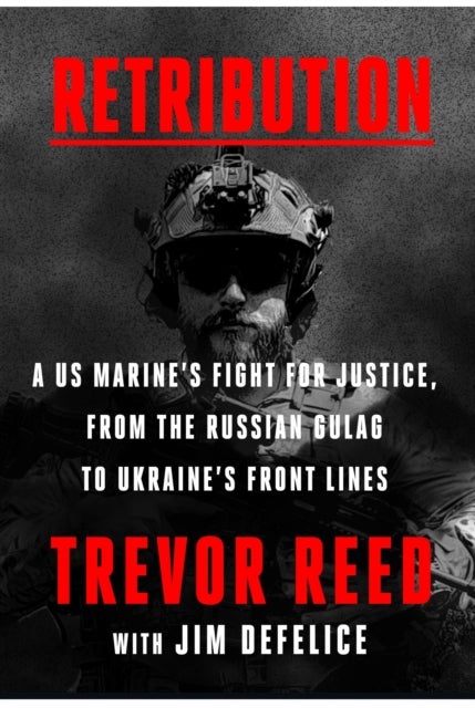 Retribution - A US Marine's Fight for Justice, from the Russian Gulag to Ukraine's Front Lines
