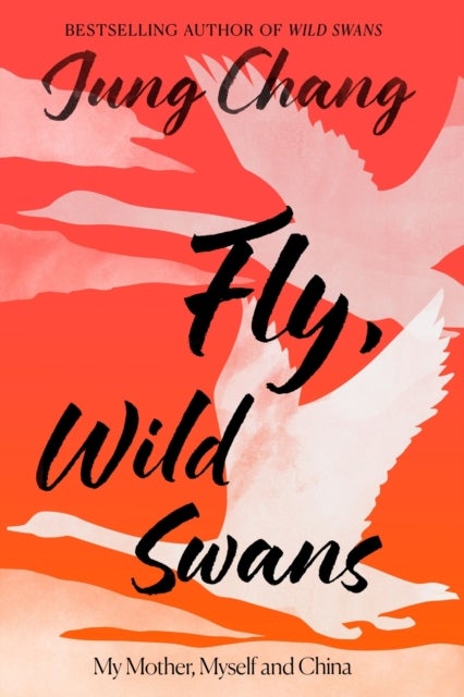 Fly, Wild Swans - My Mother, Myself and China