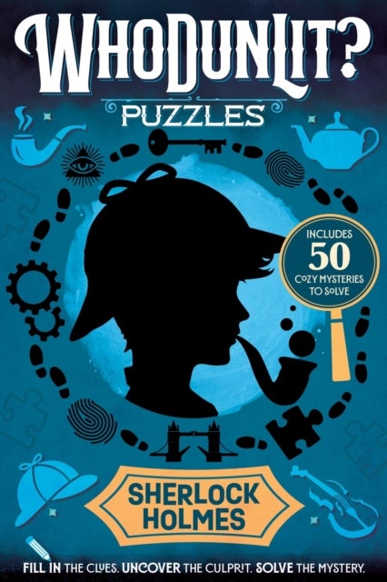 WhoDunLit?: Sherlock Holmes - 50 Cozy Mysteries to Solve: Fill In the Clues. Uncover the Culprit. Solve the Mystery.