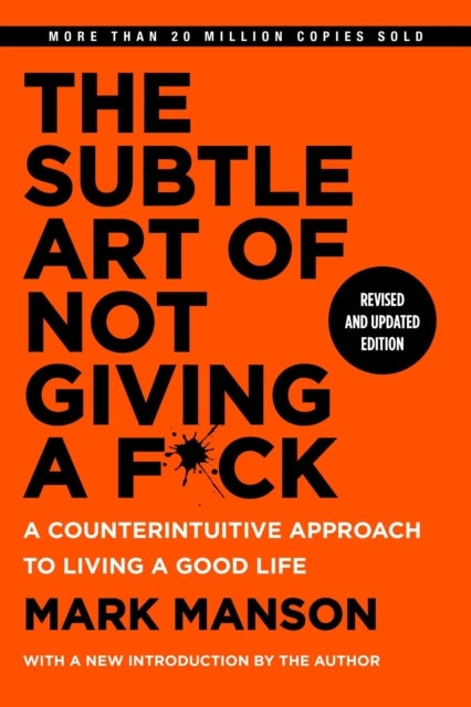 The Subtle Art of Not Giving a F*ck, Revised and Updated Edition - A Counterintuitive Approach to Living a Good Life