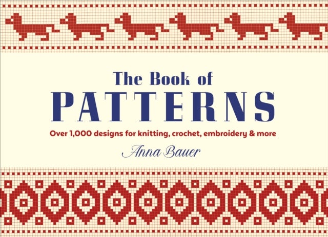 The Book of Patterns - Over 1,000 Designs for Knitting, Crochet, Embroidery & More