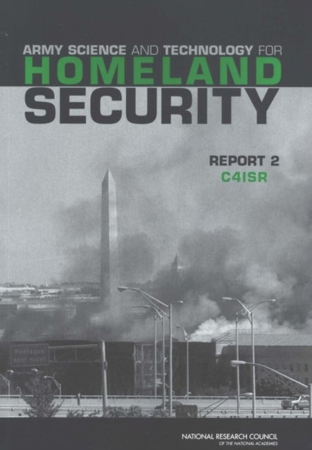 Army Science and Technology for Homeland Security - Report 2: C4ISR