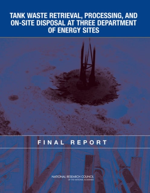 Tank Waste Retrieval, Processing, and On-site Disposal at Three Department of Energy Sites - Final Report
