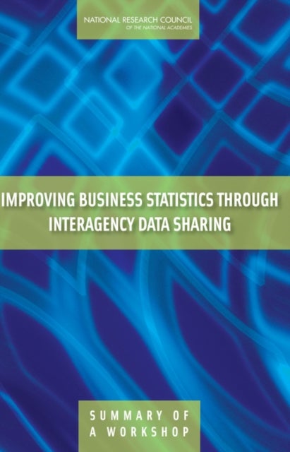 Improving Business Statistics Through Interagency Data Sharing - Summary of a Workshop