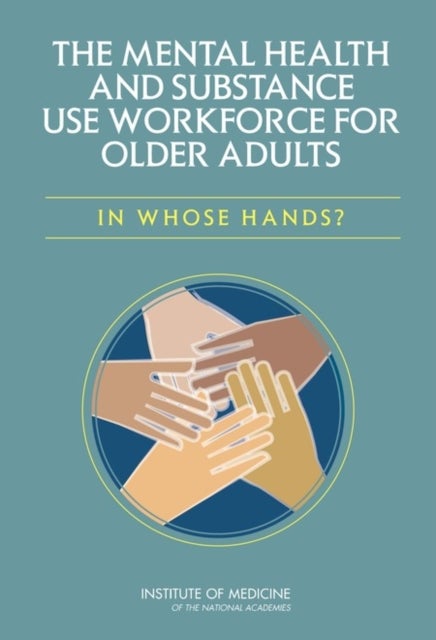The Mental Health and Substance Use Workforce for Older Adults - In Whose Hands?