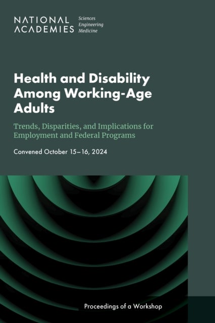 Health and Disability Among Working-Age Adults: Trends, Disparities, and Implications for Employment and Federal Programs - Proceedings of a Workshop