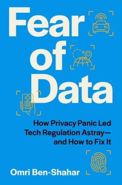 Fear of Data - How Privacy Panic Led Tech Regulation Astray—and How to Fix It