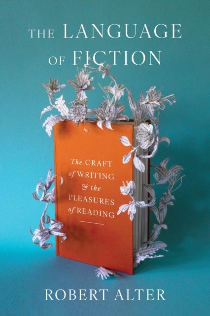 The Language of Fiction - The Craft of Writing and the Pleasures of Reading