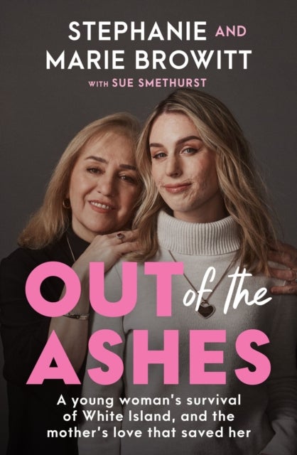 Out of the Ashes - A young woman's survival of White Island, and the mother's love that saved her