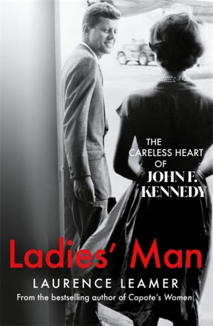 Ladies' Man - The Careless Heart of John F. Kennedy - From the bestselling author of "Capote's Women"