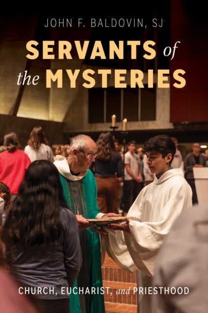 Servants of the Mysteries - Church, Eucharist, and Priesthood