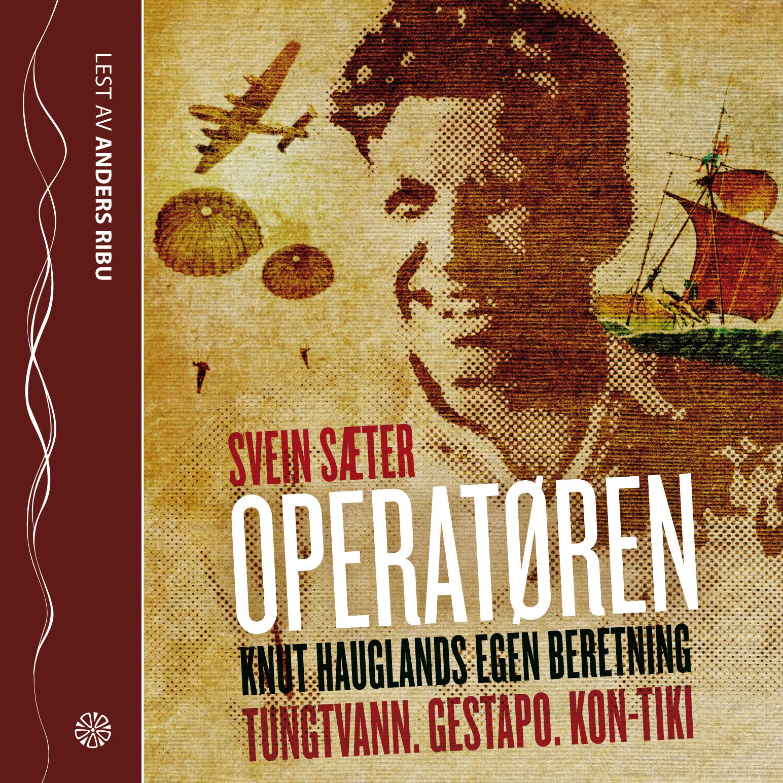 Operatøren - Knut Hauglands egen beretning : Tungtvann, Gestapo, Kon-Tiki