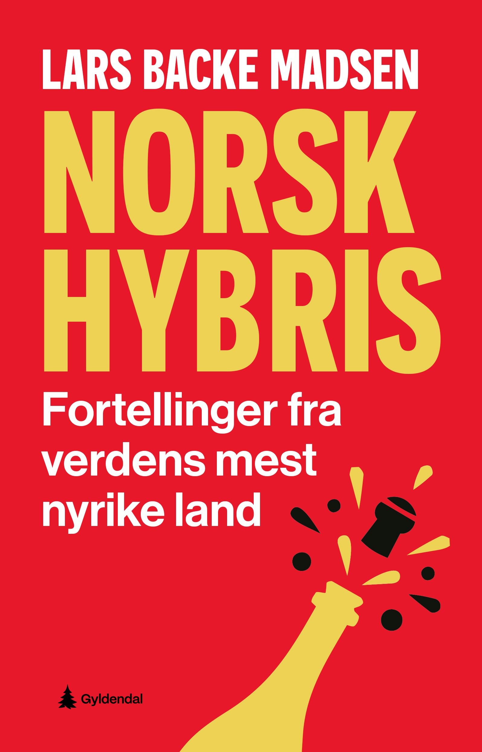 Norsk hybris - fortellinger fra verdens mest nyrike land