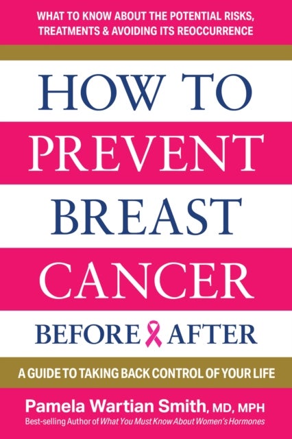 How to Prevent Breast Cancer--Before & After - A Guide to Taking Back Control of Your Life