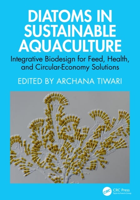 Diatoms in Sustainable Aquaculture - Integrative Biodesign for Feed, Health, and Circular-Economy Solutions