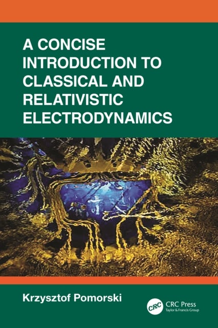 A Concise Introduction to Classical and Relativistic Electrodynamics