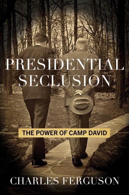 Presidential Seclusion - The Power of Camp David