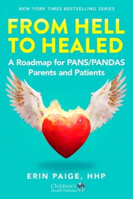 From Hell to Healed - A Roadmap for PANS/PANDAS Parents and Patients