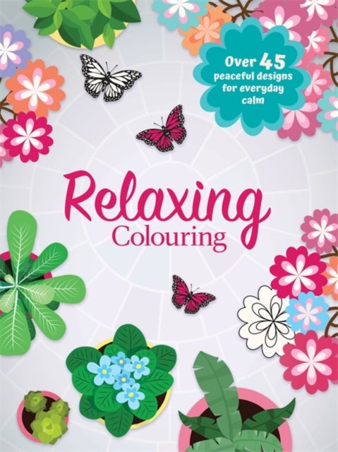 Relaxing Colouring - A 48-Page Adult Colouring Book of Gardens and Beautiful Butterfly Artwork, Ideal for Stress Relief, Calmness, and Self-Care
