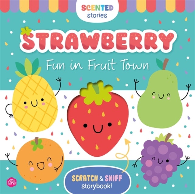 Scented Stories: Strawberry: Fun in Fruit Town - An adorable scratch-and-sniff storybook featuring 5 scented foodie characters