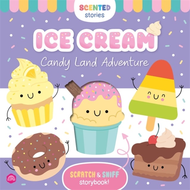 Scented Stories: Ice Cream: Candy Land Adventure - A cute scratch-and-sniff storybook featuring 5 scented foodie characters