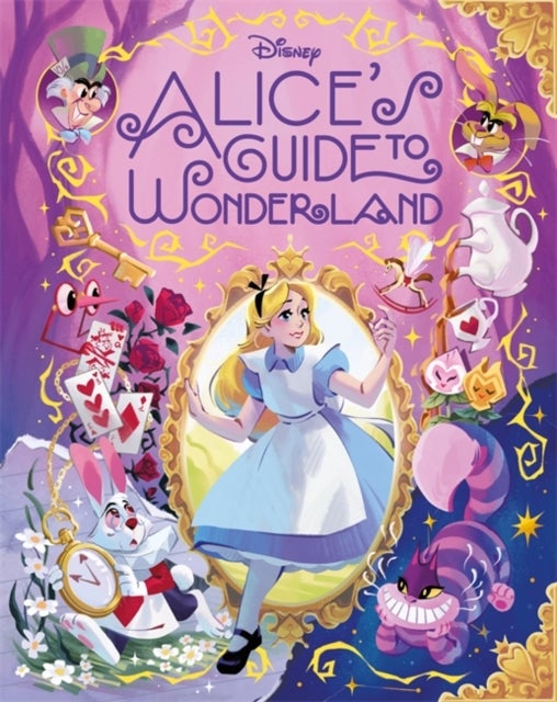 Disney: Alice’s Guide to Wonderland - The ultimate companion book for any Alice in Wonderland fan