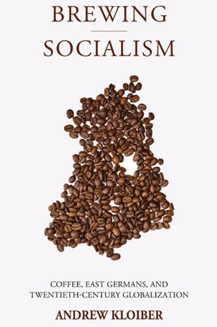Brewing Socialism - Coffee, East Germans, and Twentieth-Century Globalization