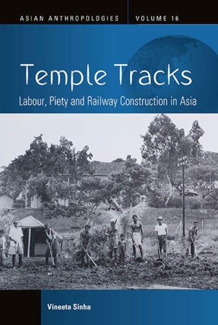 Temple Tracks - Labour, Piety and Railway Construction in Asia