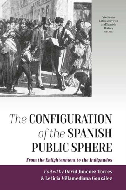 The Configuration of the Spanish Public Sphere - From the Enlightenment to the Indignados