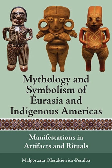 Mythology and Symbolism of Eurasia and Indigenous Americas - Manifestations in Artifacts and Rituals