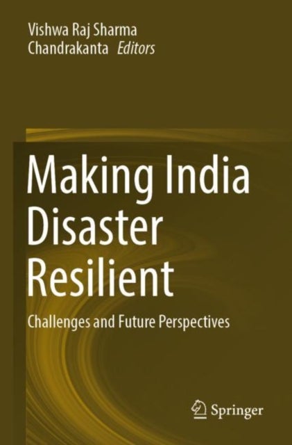 Making India Disaster Resilient - Challenges and Future Perspectives