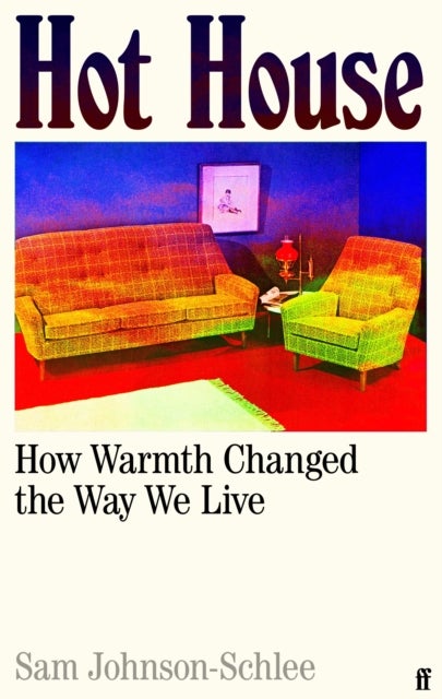 Hot House - How Warmth Changed the Way We Live