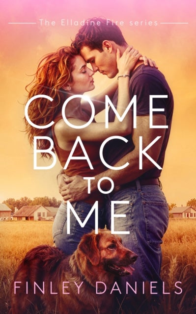 Come Back to Me - A small-town romance between a nurse and a firefighter hero