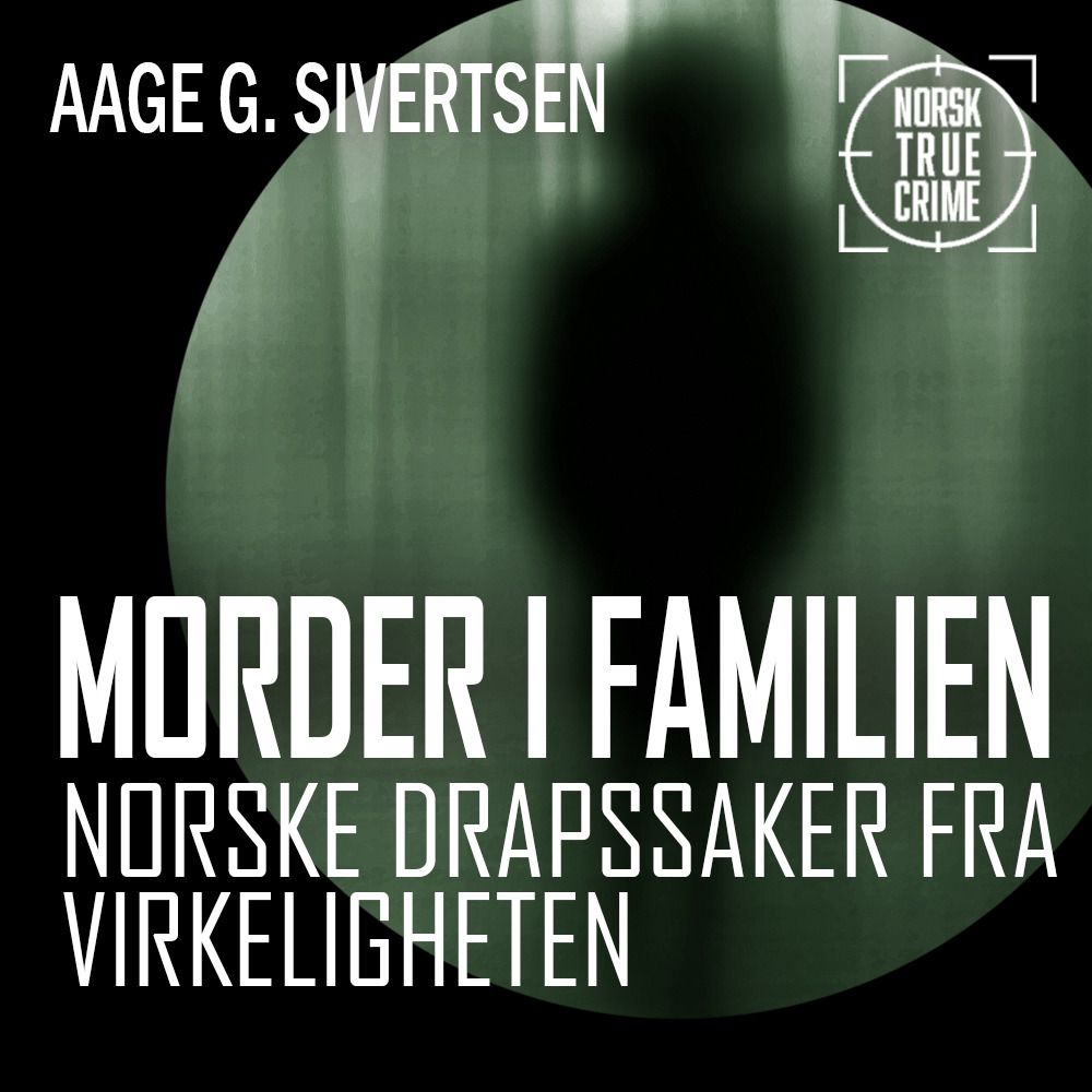 Morder i familien - norske drapssaker fra virkeligheten