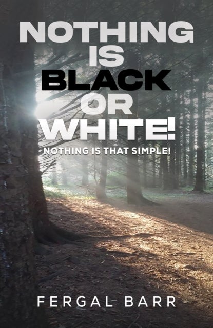 Nothing Is Black or White! - Nothing is that simple!