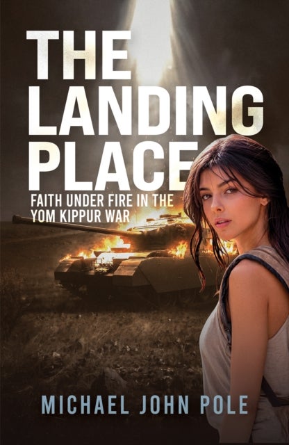 The Landing Place - Faith Under Fire in the Yom Kippur War