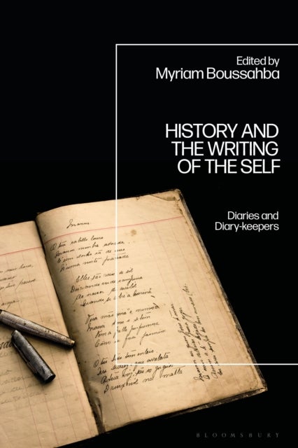 History and the Writing of the Self - Diaries and Diary-keepers