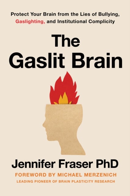 The Gaslit Brain - Protect Your Brain from the Lies of Bullying, Gaslighting, and Institutional Complicity